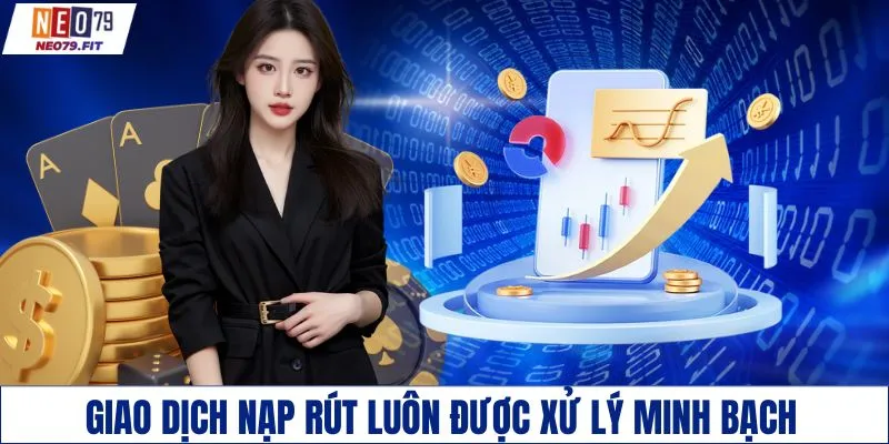 Giao dịch nạp rút luôn được xử lý minh bạch
