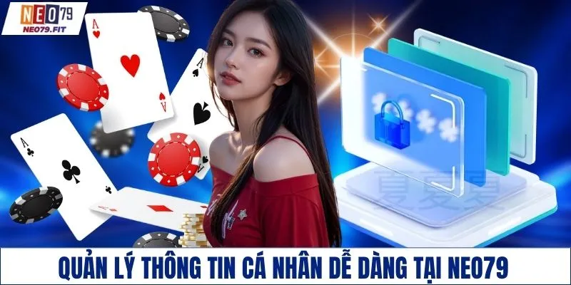 Quản lý thông tin cá nhân dễ dàng tại NEO79