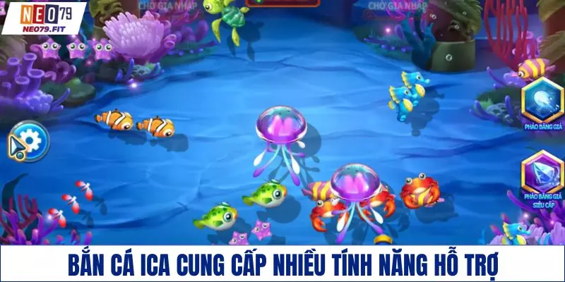 Bắn cá ICa cung cấp nhiều tính năng hỗ trợ