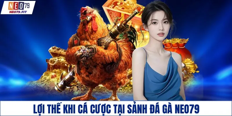 Lợi thế khi cá cược tại sảnh đá gà NEO79