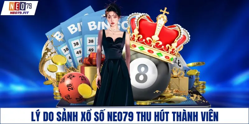 Lý do sảnh xổ số NEO79 thu hút thành viên