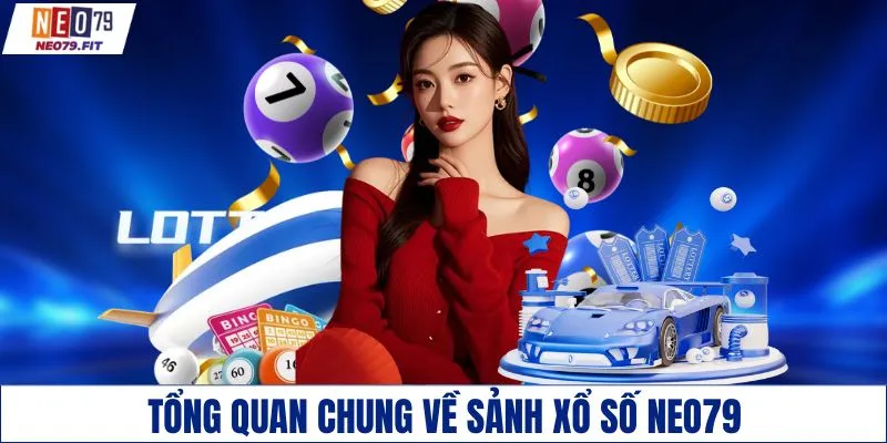 Tổng quan chung về sảnh xổ số NEO79