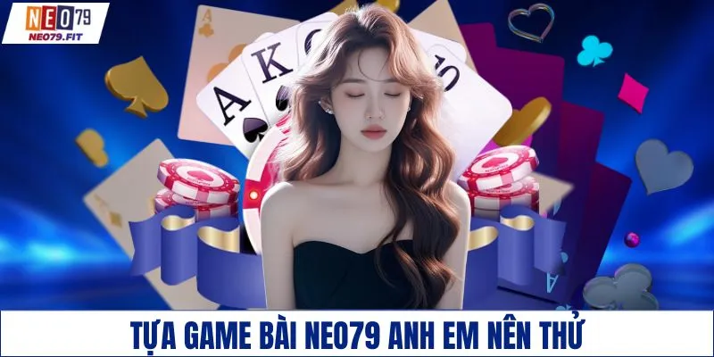 Tựa game bài NEO79 anh em nên thử